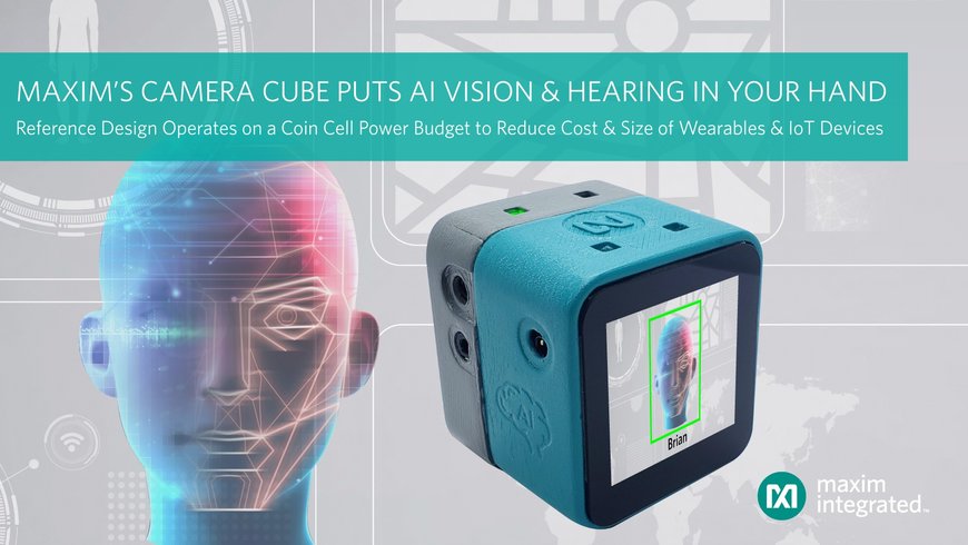 Tragbares Kamerawürfel-Referenzdesign von Maxim Integrated ermöglicht künstliche Intelligenz direkt in Vision- und Hearing-Anwendungen